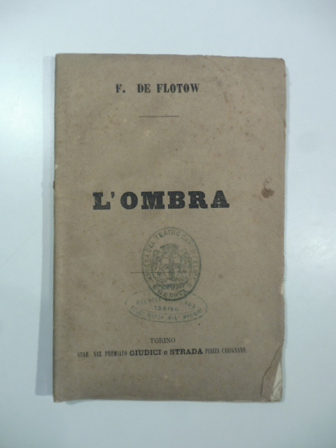 L'ombra. Dramma lirico in tre atti posto in musica dal maestro Fed. De Flotow. Traduzione italiana di Achille De Lauzieres da rappresentarsi al Teatro Carlo Felice di Genova l'autunno 1871